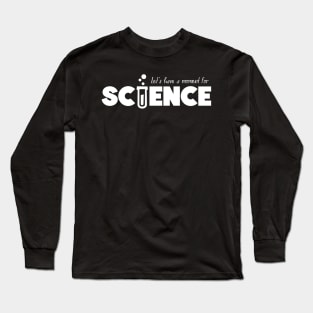 Let's Have A Moment For Science Long Sleeve T-Shirt